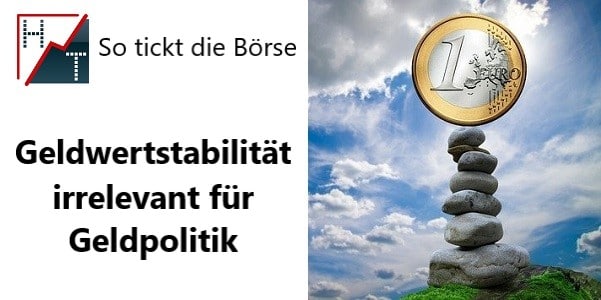 So tickt die Börse -Geldwertstabilität irrelevant für Geldpolitik