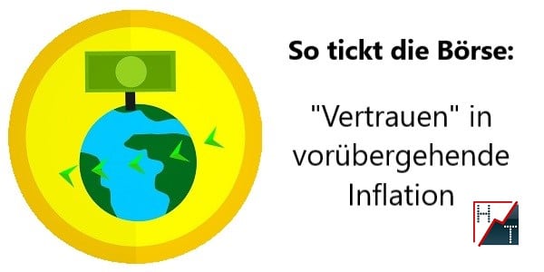 So tickt die Börse - _Vertrauen_ in vorübergehende Inflation