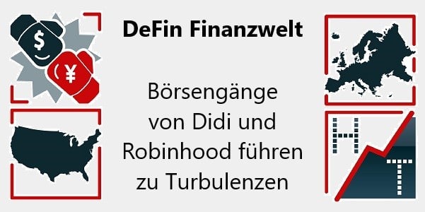 DeFin Finanzwelt: Börsengänge von Didi und Robinhood führen zu Turbulenzen