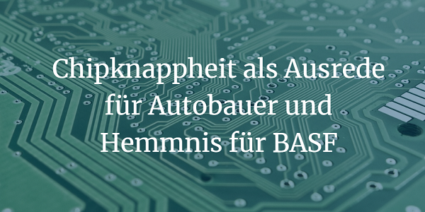 Chipknappheit als Ausrede für Autobauer und Hemmnis für BASF