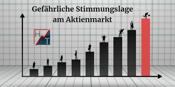 Gefährliche Stimmungslage am Aktienmarkt